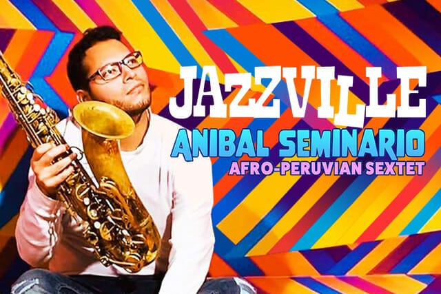“JAZZVILLE” featuring ANIBAL SEMENARIO SEXTET